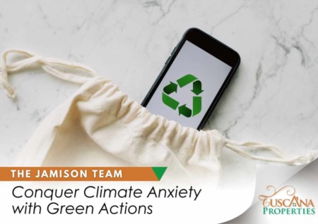 Conquer Climate Anxiety with Green Actions | Tuscana Properties