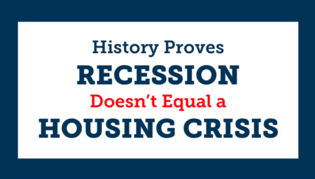 History Proves Recession Doesn’t Equal a Housing Crisis 