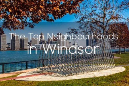 The Best Neighbourhoods in Windsor Ontario