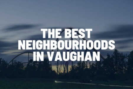 Vaughan Neighbourhoods | The Best 8 Neighbourhoods in Vaughan, Ontario