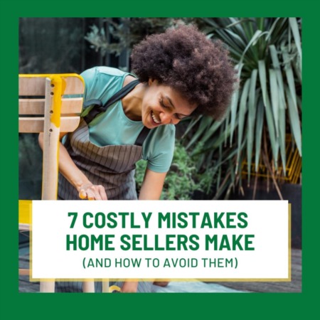 7 Costly Mistakes Home Sellers Make...