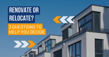 Renovate or Relocate? 3 Questions to help you DECIDE. 
