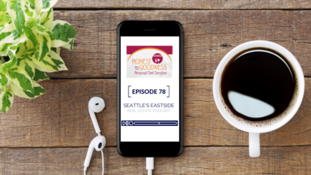 Seattle's Eastside Real Estate Podcast ft. Laura Taylor w/ Honest to Goodness Personal Chef Services