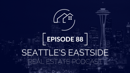Seattle's Eastside Real Estate Podcast Episode 88