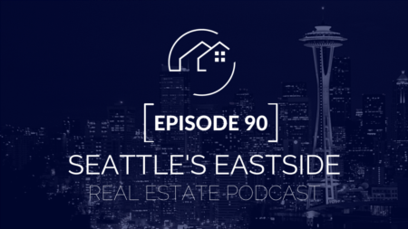 Seattle's Eastside Real Estate Podcast Episode 90