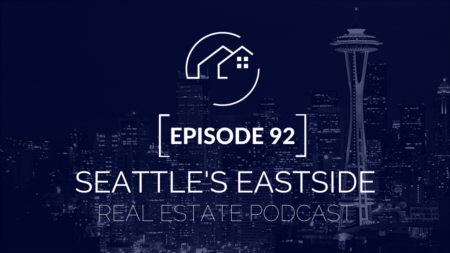 Seattle's Eastside Real Estate Podcast #92