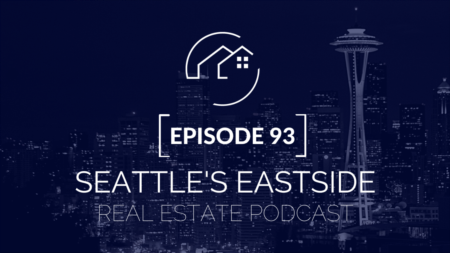 Seattle's Eastside Real Estate Podcast #93