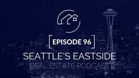 Seattle's Eastside Real Estate Podcast Episode 96