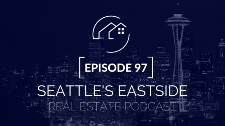 Seattle's Eastside Real Estate Podcast Episode 97