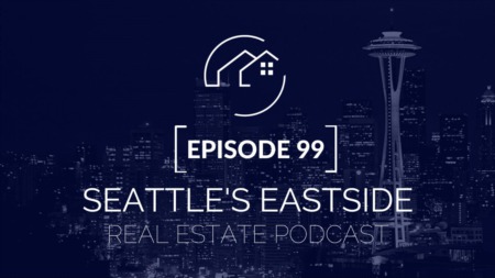 Seattle's Eastside Real Estate Podcast Episode 99