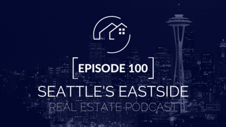 Seattle's Eastside Real Estate Podcast Episode 100