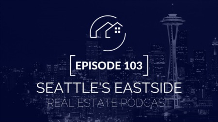 Seattle s Eastside Real Estate Podcast Episode 103