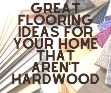 Great Flooring Ideas for Your Home that Aren't Hardwood