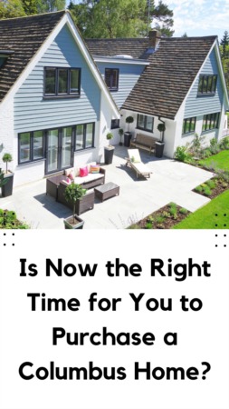 Is Now the Right Time for You to Purchase a Columbus Home?
