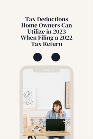 Tax Deductions Home Owners Can Utilize in 2023 When Filing a 2022 Tax Return
