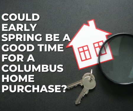 Could Early Spring be a Good Time for a Columbus Home Purchase?