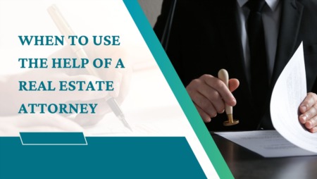 When to Use the Help of a Real Estate Attorney