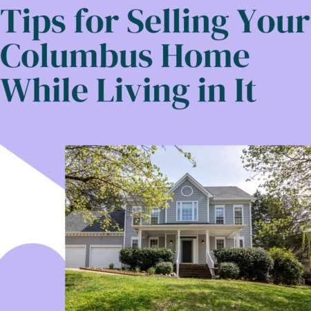Tips for Selling Your Columbus Home While Living in It