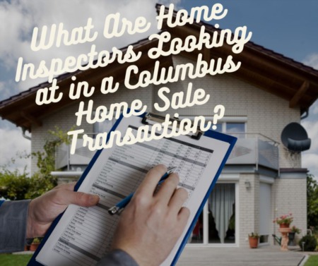 What Are Home Inspectors Looking at in a Columbus Home Sale Transaction?