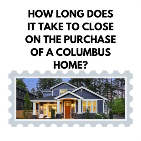 How Long Does it Take to Close on the Purchase of a Columbus Home?