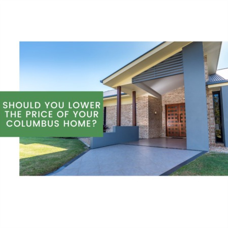 Should You Lower the Price of Your Columbus Home?