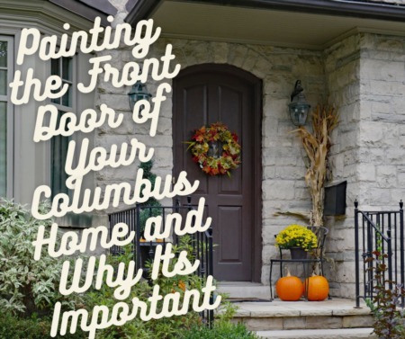 Painting the Front Door of Your Columbus Home and Why Its Important