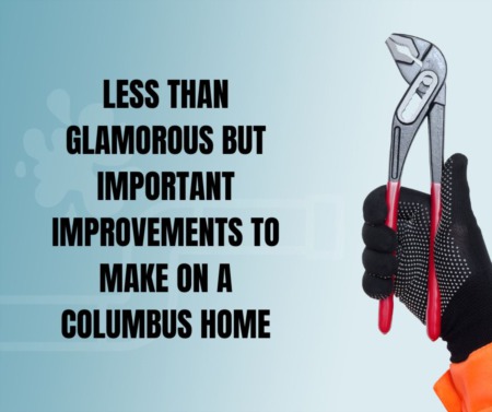Less Than Glamorous but Important Improvements to Make on a Columbus Home