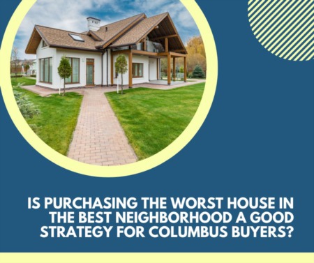 Is Purchasing the Worst House in the Best Neighborhood a Good Strategy for Columbus Buyers?
