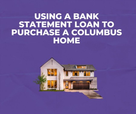 Using a Bank Statement Loan to Purchase a Columbus Home