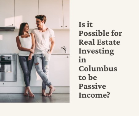 Is it Possible for Real Estate Investing in Columbus to be Passive Income?