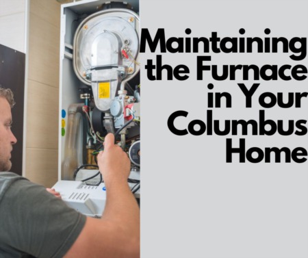 Maintaining the Furnace in Your Columbus Home