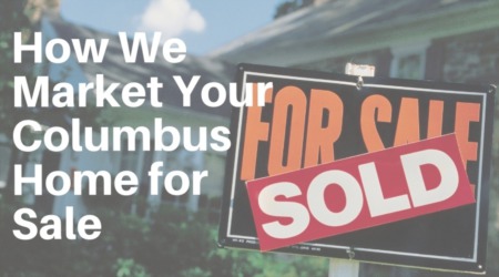 How We Market Your Columbus Home for Sale