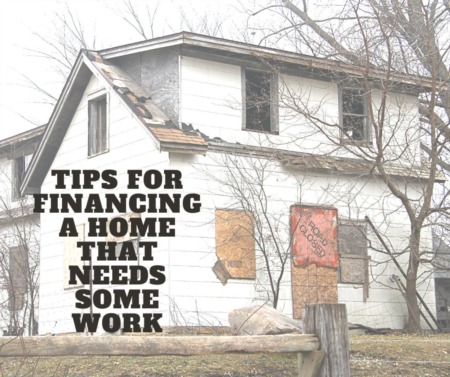 Tips for Financing a Home that Needs Some Work
