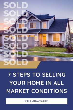 7 Steps to Selling Your Home In All Market Conditions