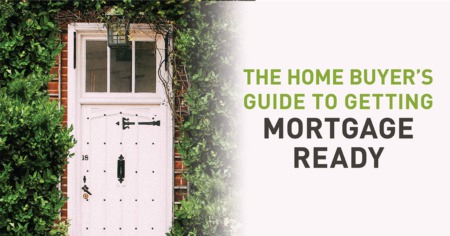 The Home Buyer's Guide to Getting Mortgage Ready