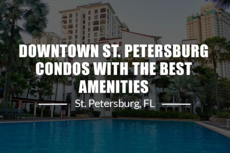 Downtown St. Petersburg Condo Buildings With The Best Amenities