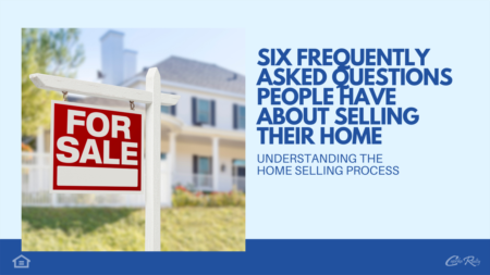 Six Frequently Asked Questions People Have About Selling Their Home
