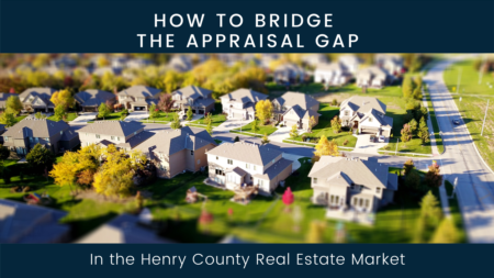 How to Bridge the Appraisal Gap in the Henry County Real Estate Market
