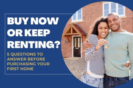 Buy Now or Keep Renting? 5 Questions to Answer Before Purchasing Your First Home