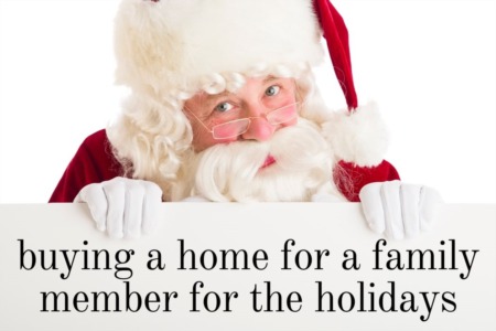 Buying A Home For SOMEONE ELSE This Christmas?