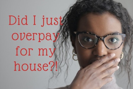 Did I Just Overpay For My Home?!