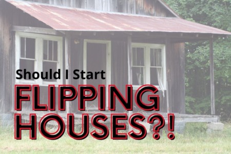 Should I Start Flipping Houses?!