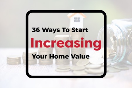 36 Ways to Start Increasing Your Home Value