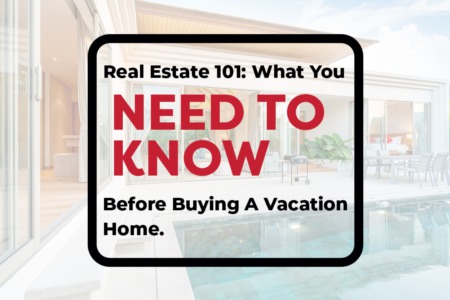Real Estate 101: What You Need To Know Before Buying A Vacation Home