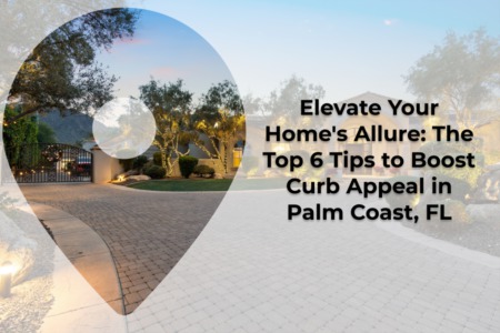 Ranked: Top 6 Tips To Boost Your Curb Appeal In Palm Coast, FL