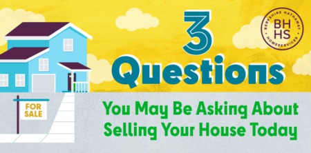   3 Questions You May Be Asking About Selling Your House Today