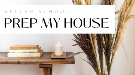 Seller School - Preparing Your Home