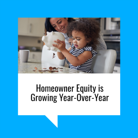 Want to Make a Move? Homeowner Equity is Growing Year-Over-Year