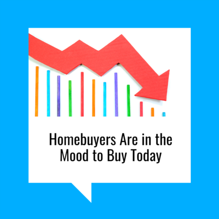 Homebuyers Are in the Mood to Buy Today