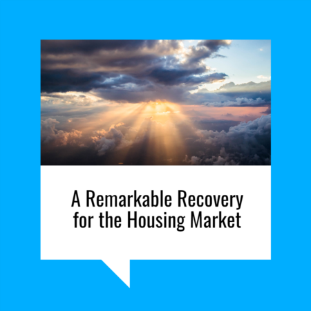   A Remarkable Recovery for the Housing Market